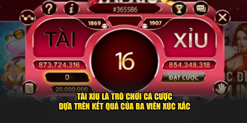 Tài xỉu là bộ môn cá cược dựa trên kết quả của ba viên xúc xắc
